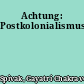 Achtung: Postkolonialismus!