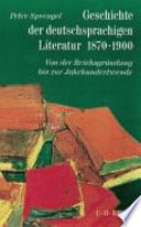 1870 - 1918, Teil 1: Geschichte der deutschsprachigen Literatur 1870 - 1900 : von der Reichsgründung bis zur Jahrhundertwende