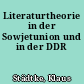 Literaturtheorie in der Sowjetunion und in der DDR