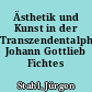 Ästhetik und Kunst in der Transzendentalphilosophie Johann Gottlieb Fichtes