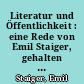 Literatur und Öffentlichkeit : eine Rede von Emil Staiger, gehalten am 17. Dezember 1966 in Zürich [anlässlich der Verleihung des Literaturpreises Zürich]