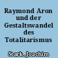 Raymond Aron und der Gestaltswandel des Totalitarismus