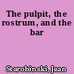 The pulpit, the rostrum, and the bar