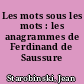 Les mots sous les mots : les anagrammes de Ferdinand de Saussure