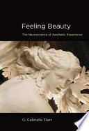 Feeling Beauty : the neuroscience of aesthetic experience