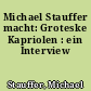 Michael Stauffer macht: Groteske Kapriolen : ein Interview