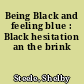 Being Black and feeling blue : Black hesitation an the brink