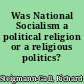 Was National Socialism a political religion or a religious politics?