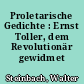 Proletarische Gedichte : Ernst Toller, dem Revolutionär gewidmet