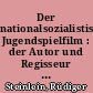 Der nationalsozialistische Jugendspielfilm : der Autor und Regisseur Alfred Weidenmann als Hoffnungsträger der nationalsozialistischen Kulturpolitik