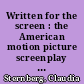 Written for the screen : the American motion picture screenplay as text