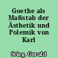 Goethe als Maßstab der Ästhetik und Polemik von Karl Krauss