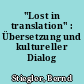 "Lost in translation" : Übersetzung und kultureller Dialog