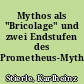 Mythos als "Bricolage" und zwei Endstufen des Prometheus-Mythos