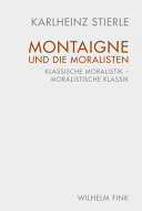 Montaigne und die Moralisten : klassische Moralistik - moralistische Klassik