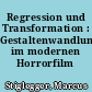 Regression und Transformation : Gestaltenwandlungen im modernen Horrorfilm