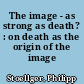 The image - as strong as death? : on death as the origin of the image