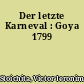 Der letzte Karneval : Goya 1799