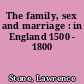 The family, sex and marriage : in England 1500 - 1800