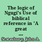The logic of Ngugi's Use of biblical reference in 'A great of wheat - a study in conflict through style'
