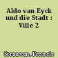 Aldo van Eyck und die Stadt : Ville 2