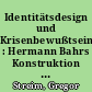 Identitätsdesign und Krisenbewußtsein : Hermann Bahrs Konstruktion einer österreichischen Moderne