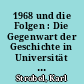 1968 und die Folgen : Die Gegenwart der Geschichte in Universität und aktueller Hochschul- wie Bildungspolitik