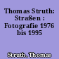 Thomas Struth: Straßen : Fotografie 1976 bis 1995