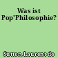 Was ist Pop'Philosophie?