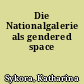 Die Nationalgalerie als gendered space