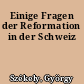 Einige Fragen der Reformation in der Schweiz
