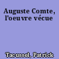 Auguste Comte, l'oeuvre vécue