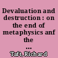 Devaluation and destruction : on the end of metaphysics anf the revaluation of all values