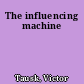 The influencing machine
