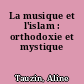 La musique et l'islam : orthodoxie et mystique