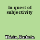 In quest of subjectivity