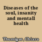 Diseases of the soul, insanity and mentall health