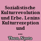 Sozialistische Kulturrevolution und Erbe. Lenins Kulturrezeption und erste kulturpraktische Erfahrungen nach 1917