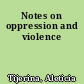 Notes on oppression and violence