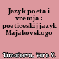 Jazyk poeta i vremja : poeticeskij jazyk Majakovskogo