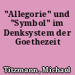 "Allegorie" und "Symbol" im Denksystem der Goethezeit