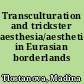 Transculturation and trickster aesthesia/aesthetics in Eurasian borderlands