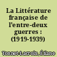 La Littérature française de l'entre-deux guerres : (1919-1939)