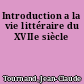 Introduction a la vie littéraire du XVIIe siècle