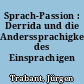Sprach-Passion : Derrida und die Anderssprachigkeit des Einsprachigen