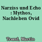 Narziss und Echo : Mythos, Nachleben Ovid