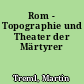 Rom - Topographie und Theater der Märtyrer