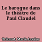 Le baroque dans le théâtre de Paul Claudel