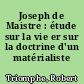 Joseph de Maistre : étude sur la vie er sur la doctrine d'un matérialiste mystique