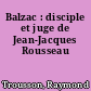 Balzac : disciple et juge de Jean-Jacques Rousseau